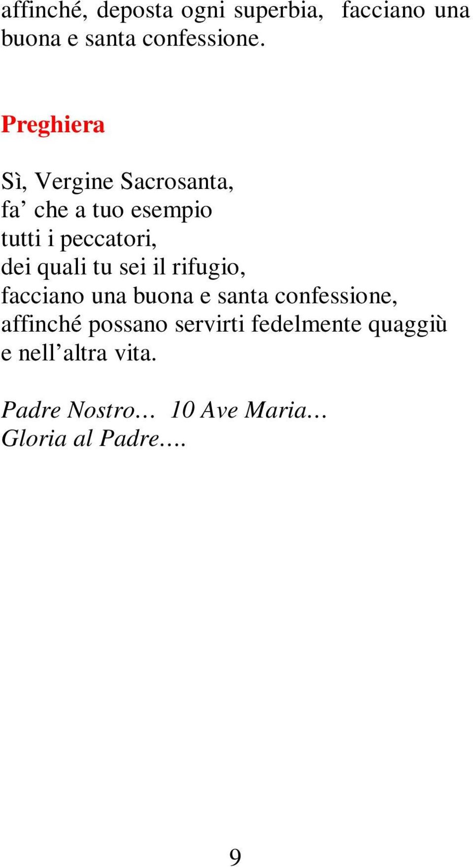 quali tu sei il rifugio, facciano una buona e santa confessione, affinché