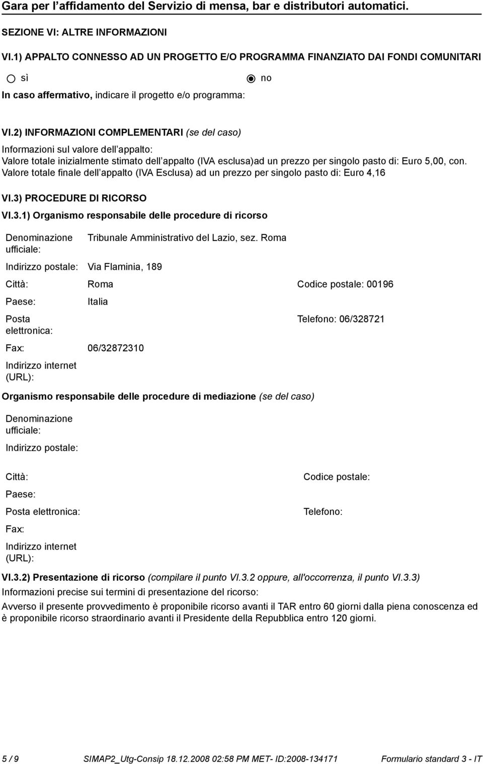 Valore totale finale dell appalto (IVA Esclusa) ad un prezzo per singolo pasto di: Euro 4,16 VI.3)