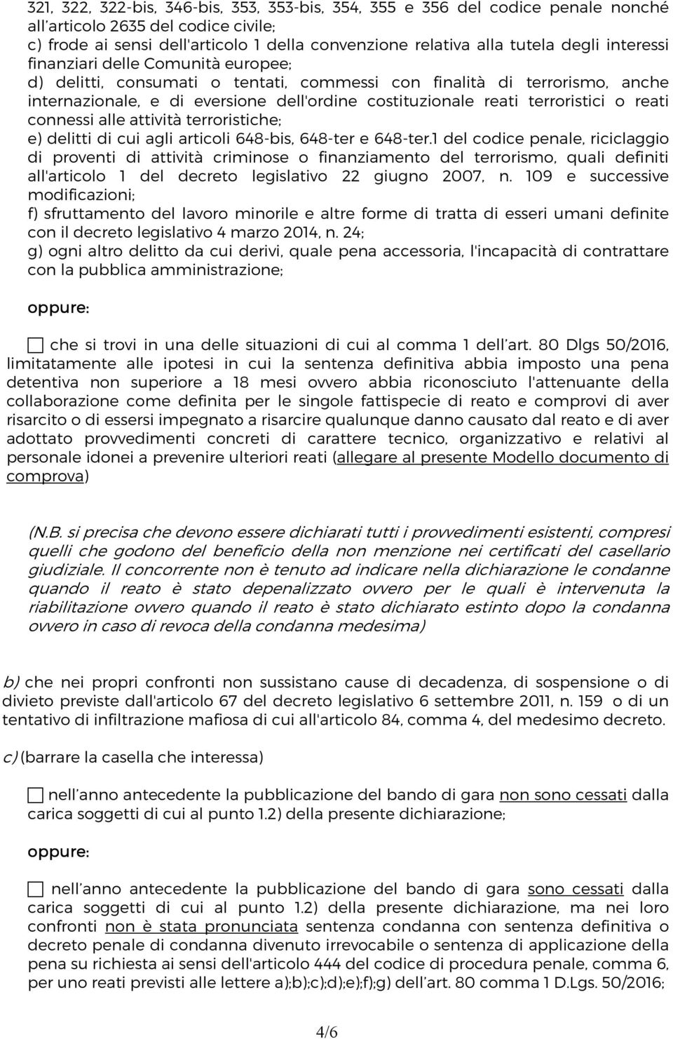 reati connessi alle attività terroristiche; e) delitti di cui agli articoli 648-bis, 648-ter e 648-ter.