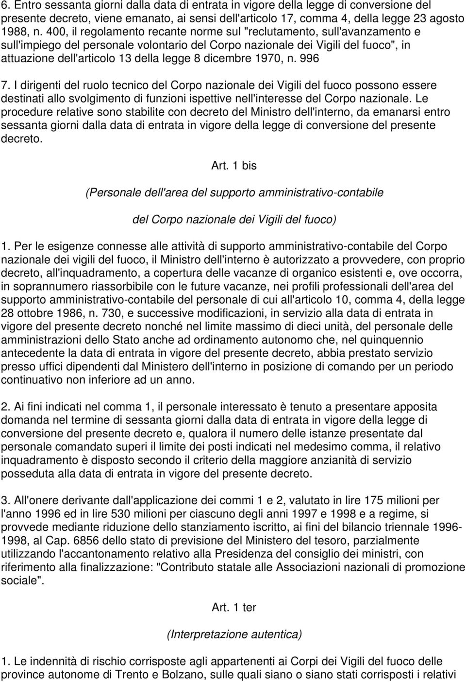 dicembre 1970, n. 996 7. I dirigenti del ruolo tecnico del Corpo nazionale dei Vigili del fuoco possono essere destinati allo svolgimento di funzioni ispettive nell'interesse del Corpo nazionale.