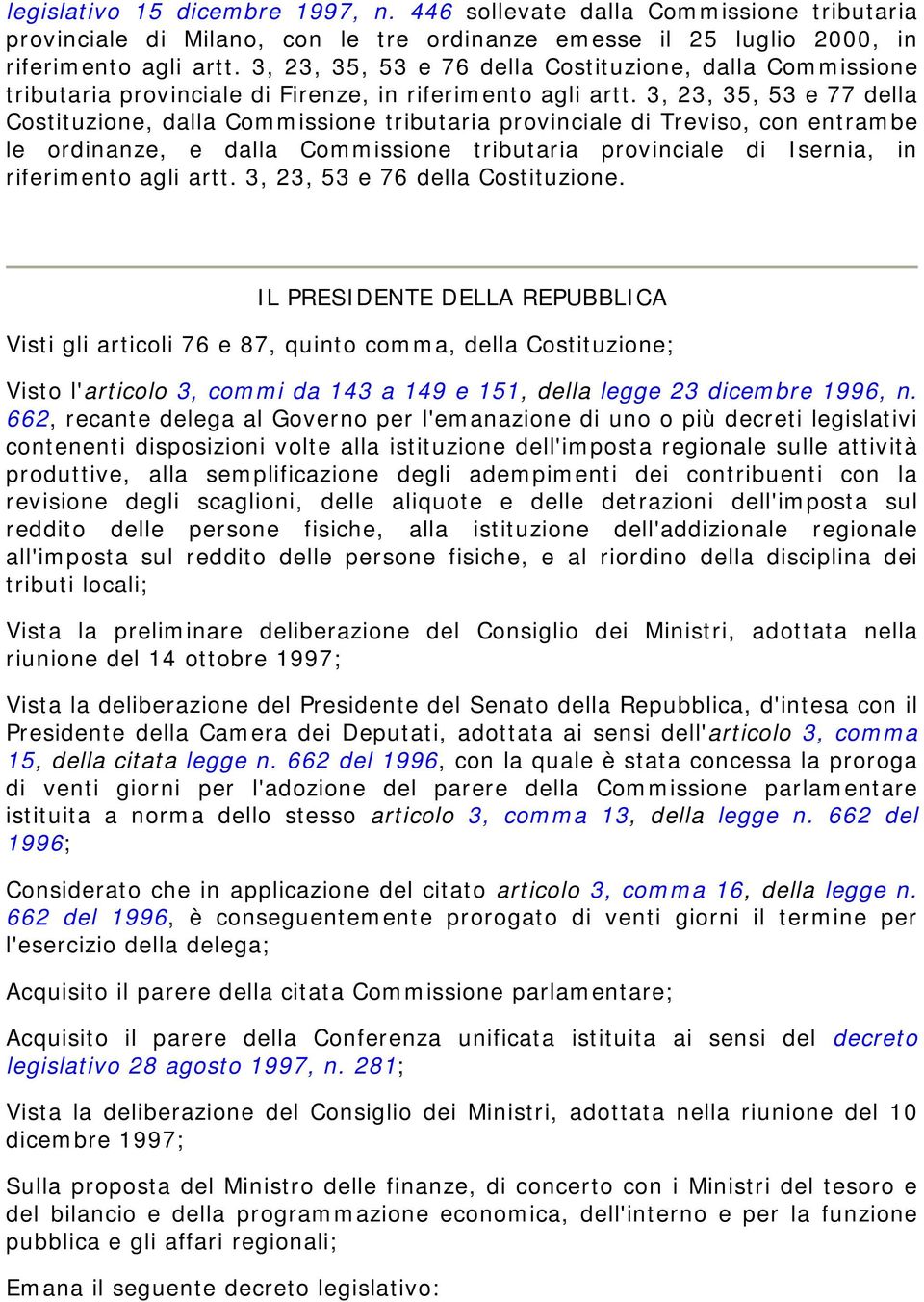 3, 23, 35, 53 e 77 della Costituzione, dalla Commissione tributaria provinciale di Treviso, con entrambe le ordinanze, e dalla Commissione tributaria provinciale di Isernia, in riferimento agli artt.