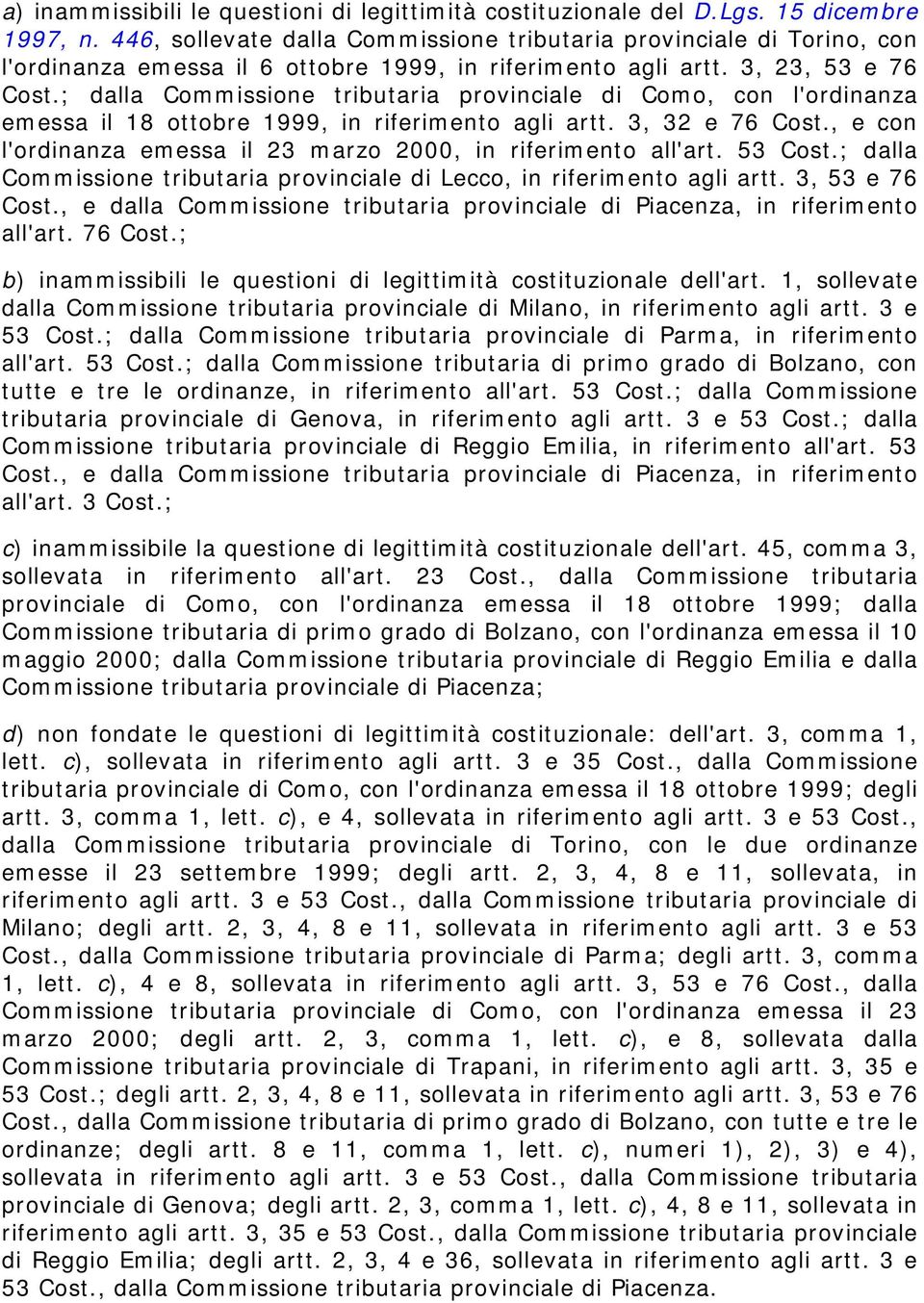 ; dalla Commissione tributaria provinciale di Como, con l'ordinanza emessa il 18 ottobre 1999, in riferimento agli artt. 3, 32 e 76 Cost.
