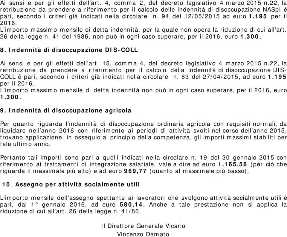 195 per il 2016. L importo massimo mensile di detta indennità, per la quale non opera la riduzione di cui all art. 26 della legge n. 41 del 1986, non può in ogni caso superare, per il 2016, euro 1.