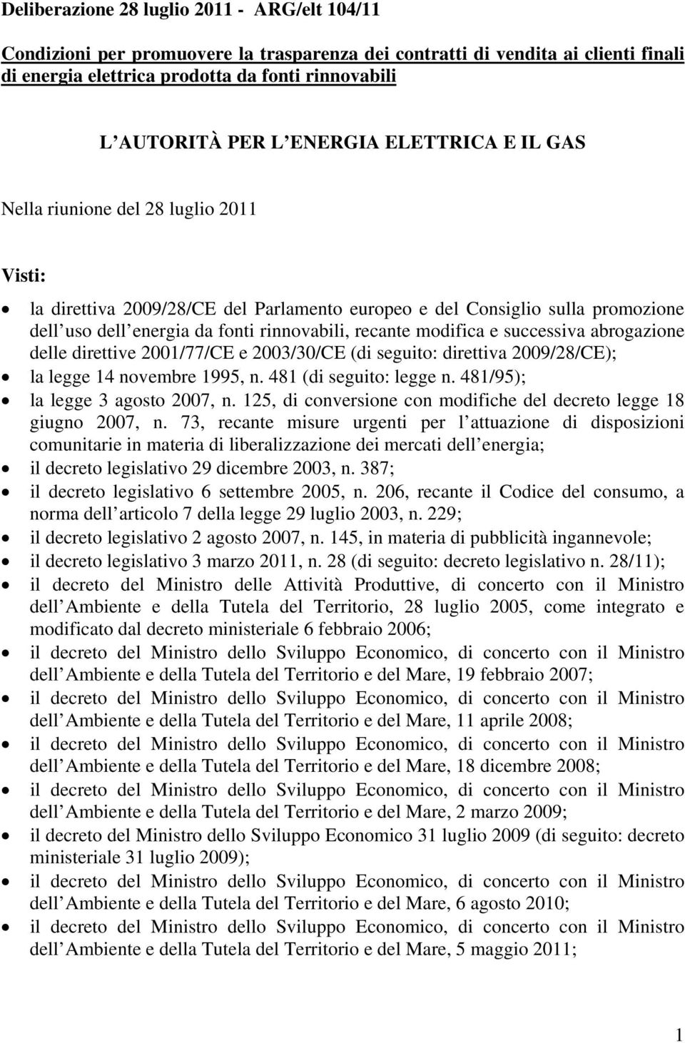 modifica e successiva abrogazione delle direttive 2001/77/CE e 2003/30/CE (di seguito: direttiva 2009/28/CE); la legge 14 novembre 1995, n. 481 (di seguito: legge n.