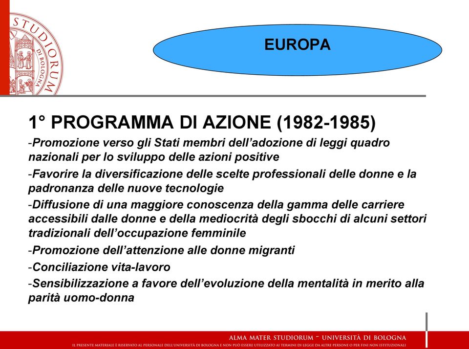 conoscenza della gamma delle carriere accessibili dalle donne e della mediocrità degli sbocchi di alcuni settori tradizionali dell occupazione femminile