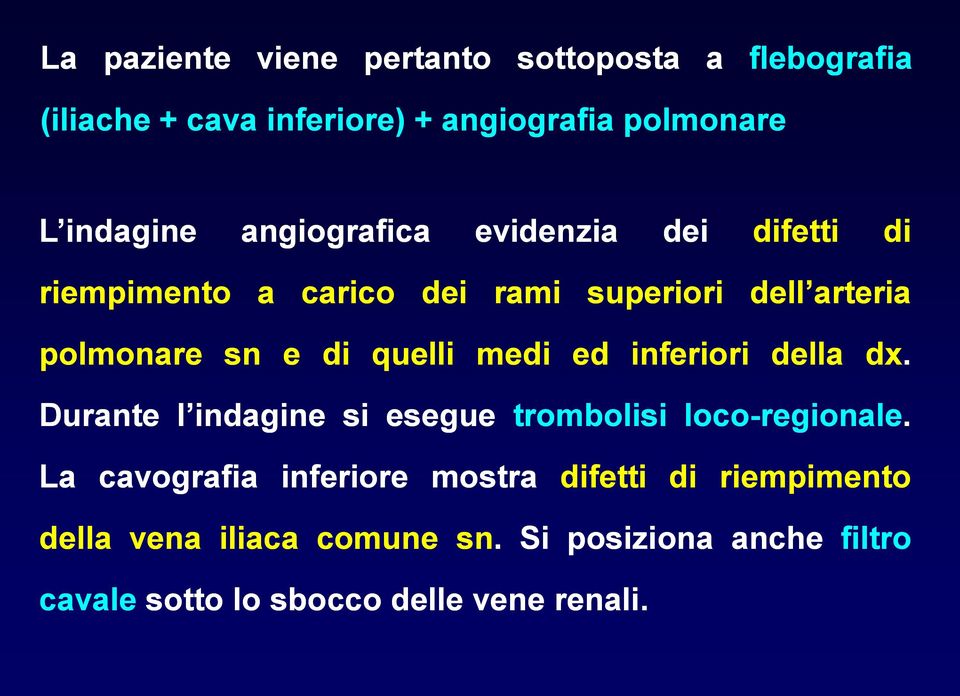 medi ed inferiori della dx. Durante l indagine si esegue trombolisi loco-regionale.