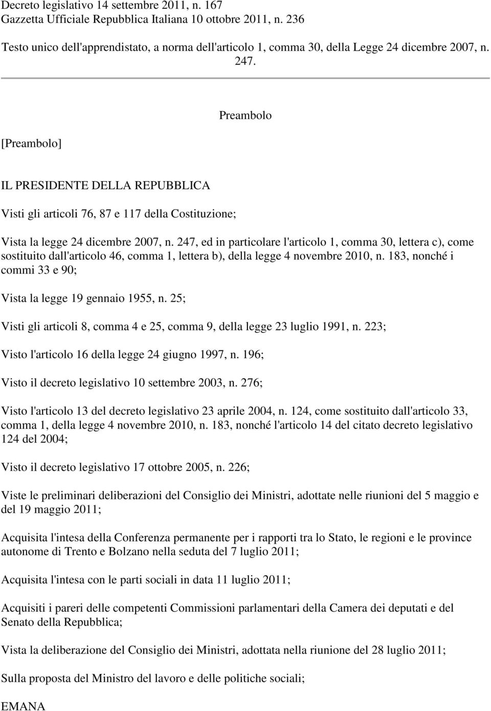 [Preambolo] Preambolo IL PRESIDENTE DELLA REPUBBLICA Visti gli articoli 76, 87 e 117 della Costituzione; Vista la legge 24 dicembre 2007, n.