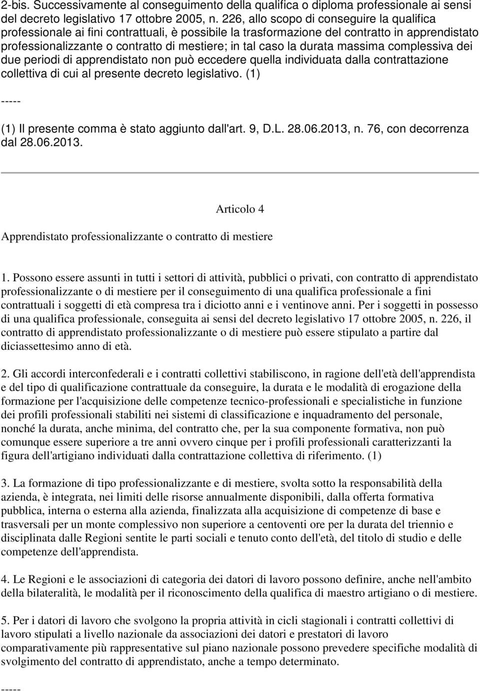 durata massima complessiva dei due periodi di apprendistato non può eccedere quella individuata dalla contrattazione collettiva di cui al presente decreto legislativo.