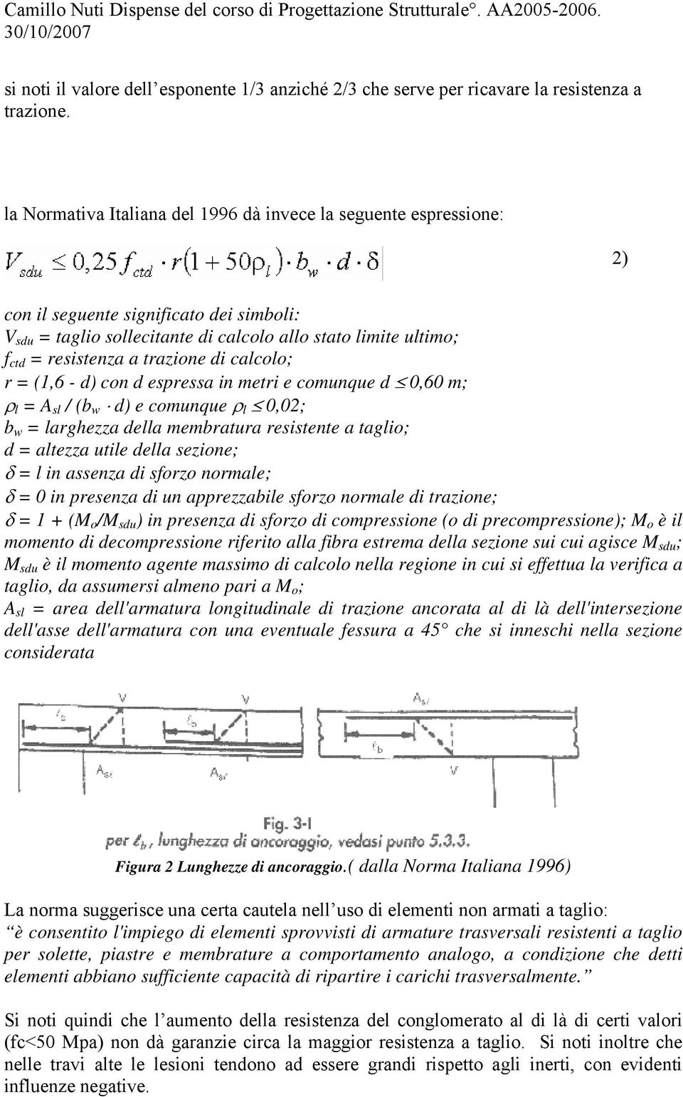 trazione di calcolo; r = (1,6 - d) con d espressa in metri e comunque d 0,60 m; ρ l = A sl / (b w d) e comunque ρ l 0,02; b w = larghezza della membratura resistente a taglio; d = altezza utile della