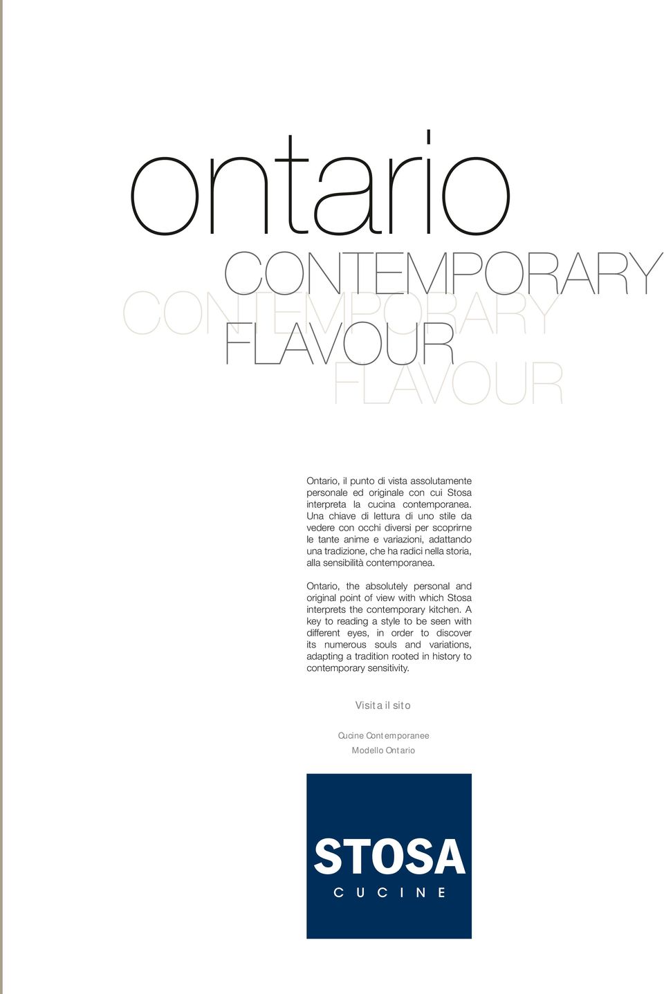 alla sensibilità contemporanea. Ontario, the absolutely personal and original point of view with which Stosa interprets the contemporary kitchen.