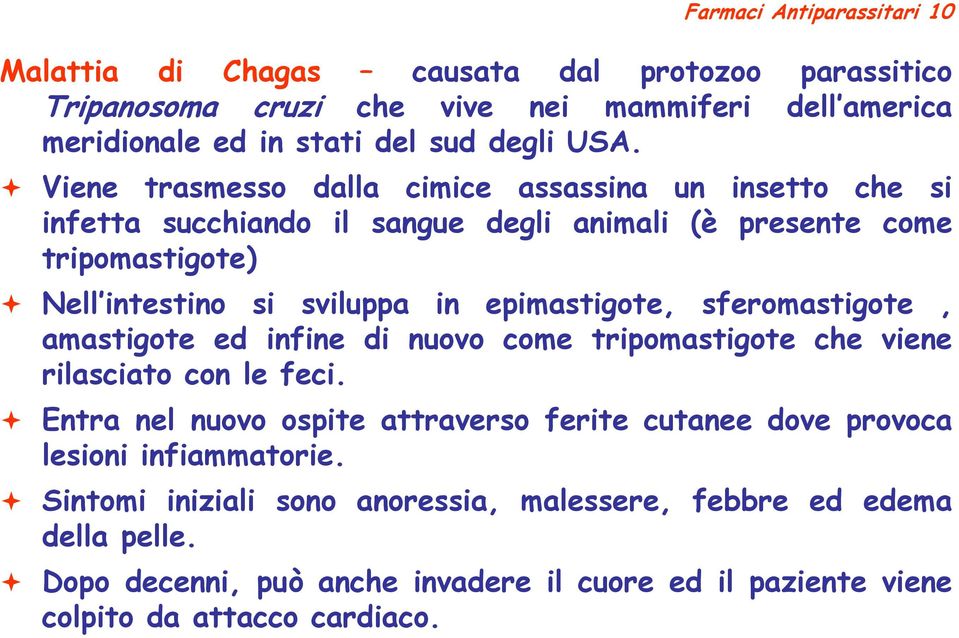 sferomastigote, amastigote ed infine di nuovo come tripomastigote che viene rilasciato con le feci.