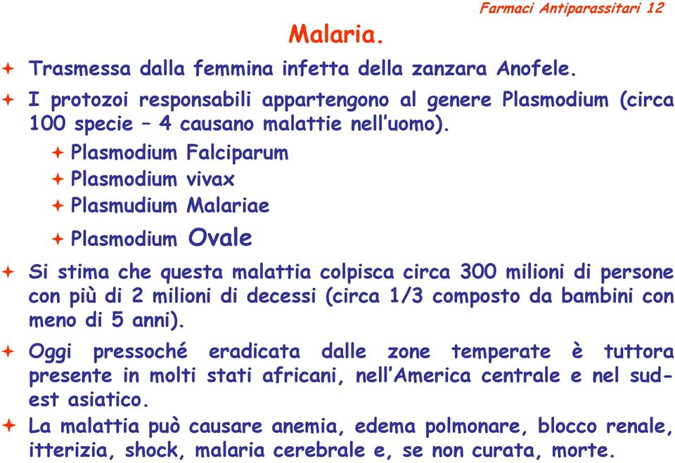 Plasmodium Falciparum Plasmodium vivax Plasmudium Malariae Plasmodium vale Si stima che questa malattia colpisca circa 300 milioni di persone con più di 2 milioni di