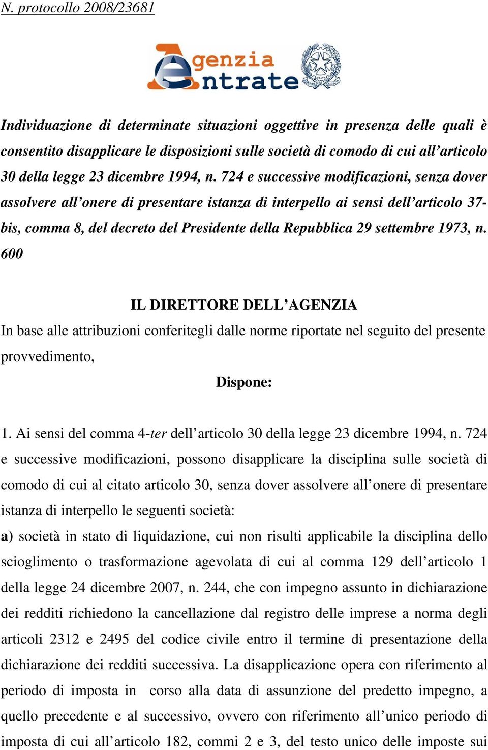 724 e successive modificazioni, senza dover assolvere all onere di presentare istanza di interpello ai sensi dell articolo 37- bis, comma 8, del decreto del Presidente della Repubblica 29 settembre