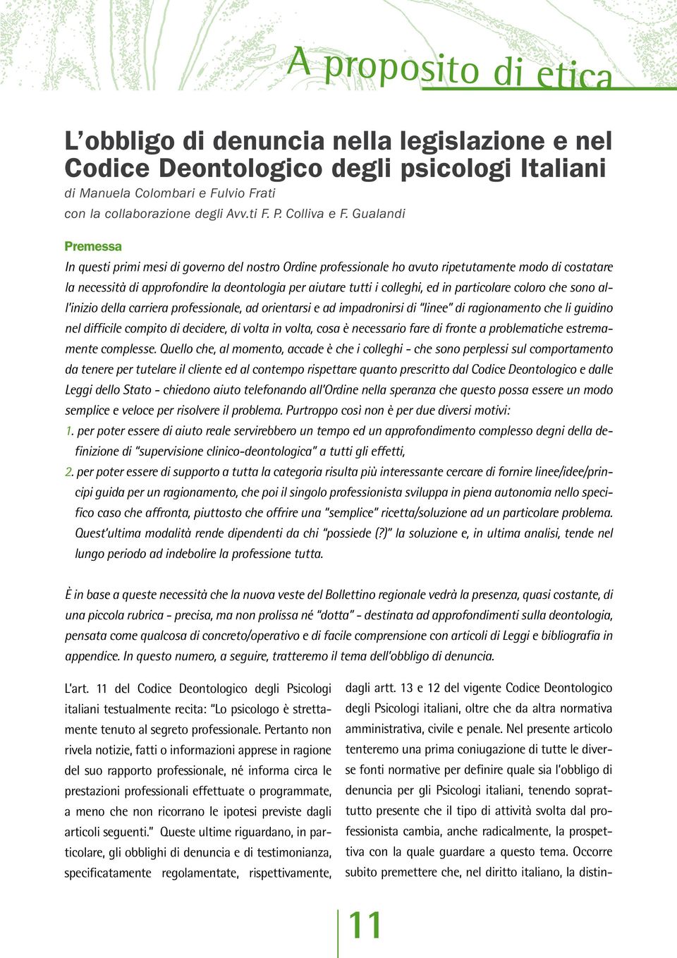 in particolare coloro che sono all inizio della carriera professionale, ad orientarsi e ad impadronirsi di linee di ragionamento che li guidino nel difficile compito di decidere, di volta in volta,