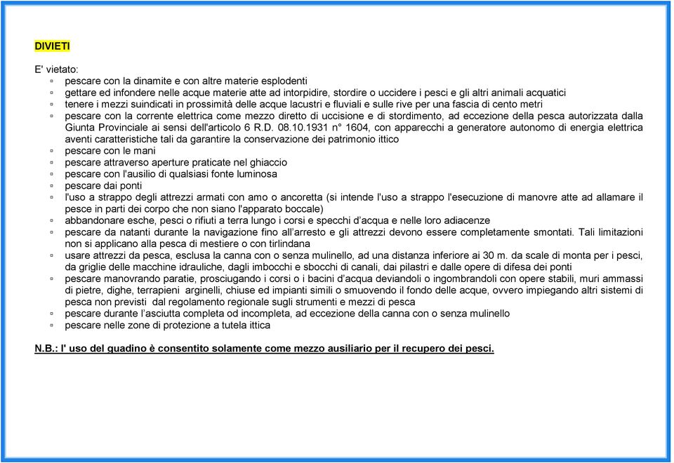 ad eccezione della pesca autorizzata dalla Giunta Provinciale ai sensi dell'articolo 6 R.D. 08.10.