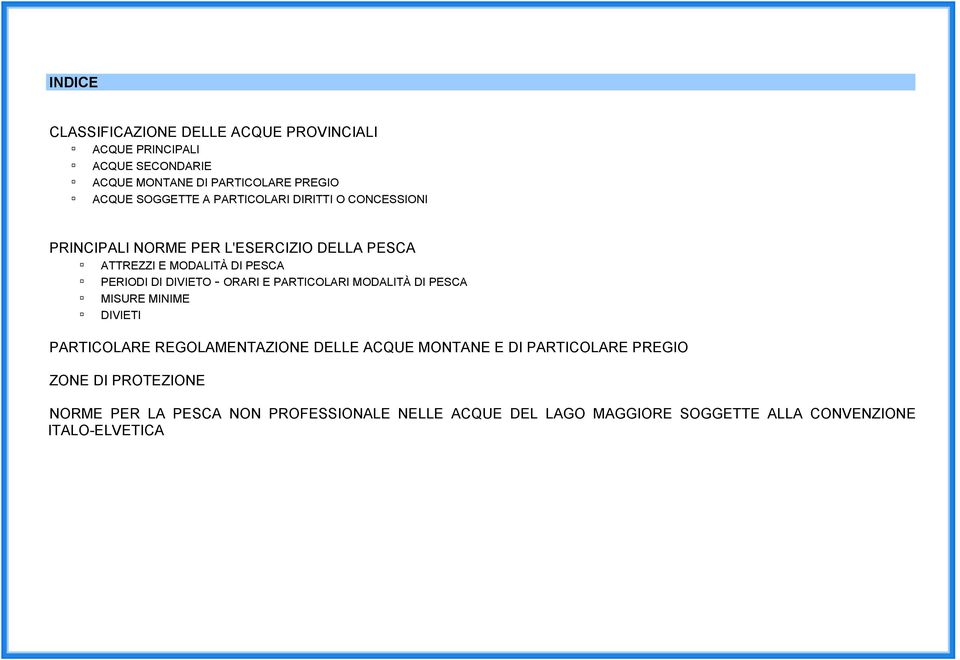 MINIME DIVIETI PERIODI DI DIVIETO - ORARI E PARTICOLARI MODALITÀ DI PESCA PARTICOLARE REGOLAMENTAZIONE DELLE ACQUE MONTANE E DI