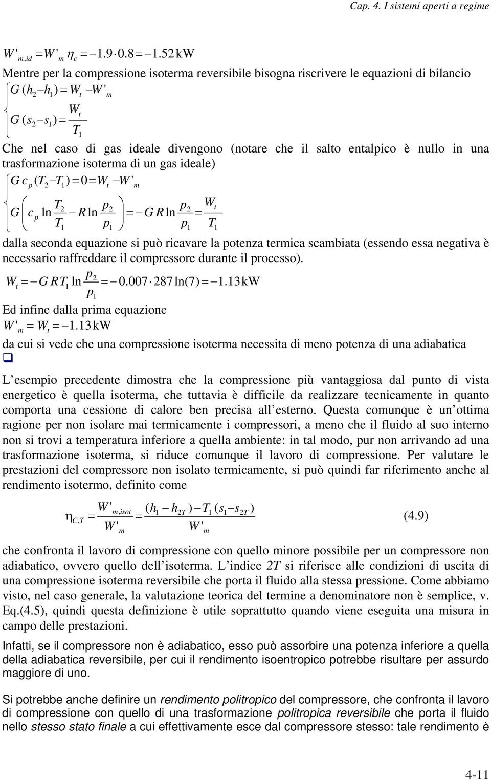 in una trasformazione isoterma di un gas ideale) G c ( ) 0 Wt W ' m W t G c ln R ln G R ln dalla seconda equazione si uò ricavare la otenza termica scambiata (essendo essa negativa è necessario