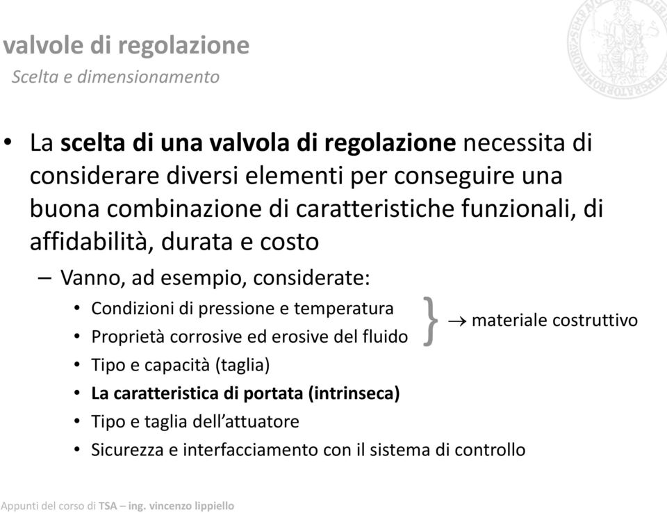 Condizioni i idi pressione e temperaturat } Proprietà corrosive ed erosive del fluido Tipo e capacità (taglia) La