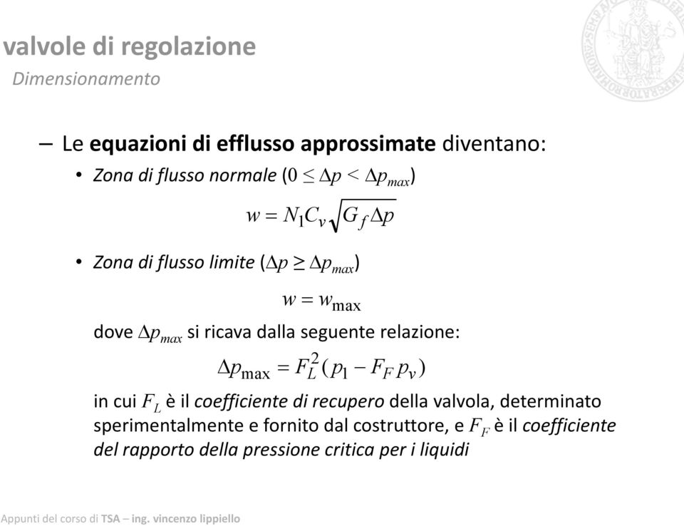 Δp max = F 2 L ( p 1 in cui F L è il coefficiente di recupero della valvola, determinato sperimentalmente e