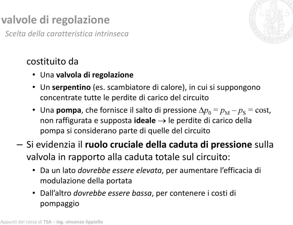 cost, non raffigurata e supposta ideale le perdite di carico della pompasi considerano parte diquelle del circuito Si evidenzia il ruolo cruciale della caduta di