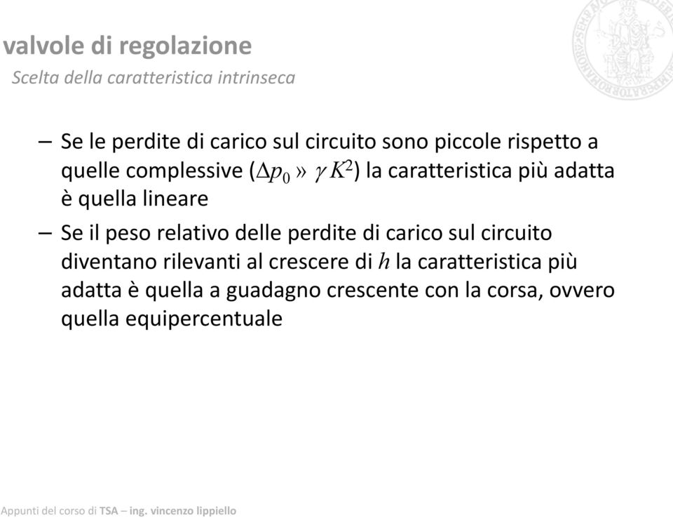 il peso relativo delle perdite di carico sul circuito diventano rilevanti al crescere di h la