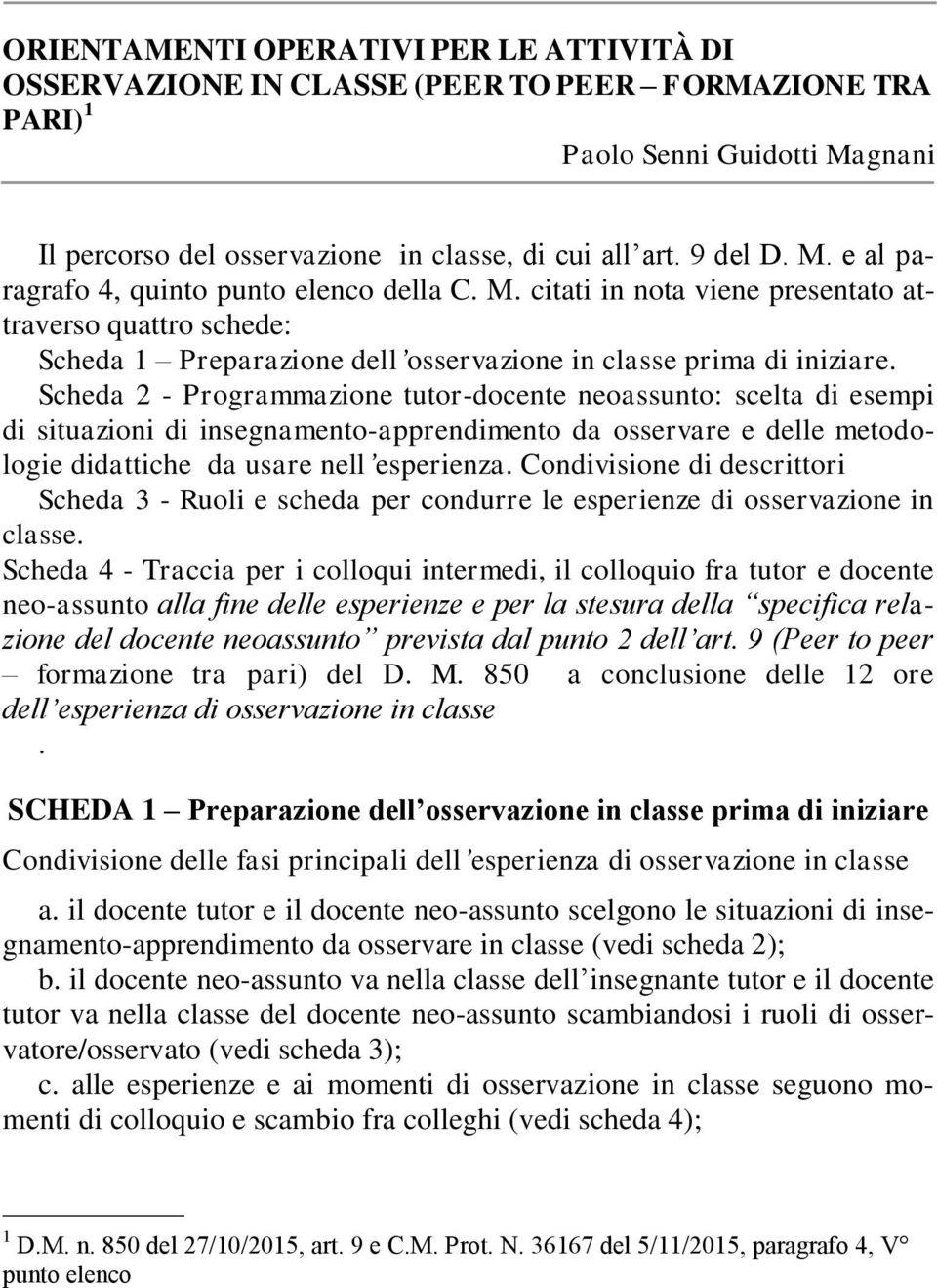 Scheda 2 - Programmazione tutor-docente neoassunto: scelta di esempi di situazioni di insegnamento-apprendimento da osservare e delle metodologie didattiche da usare nell esperienza.