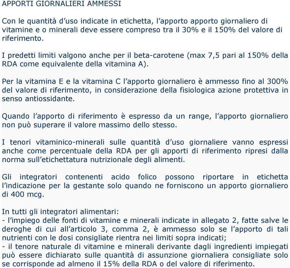 Per la vitamina E e la vitamina C l apporto giornaliero è ammesso fino al 300% del valore di riferimento, in considerazione della fisiologica azione protettiva in senso antiossidante.