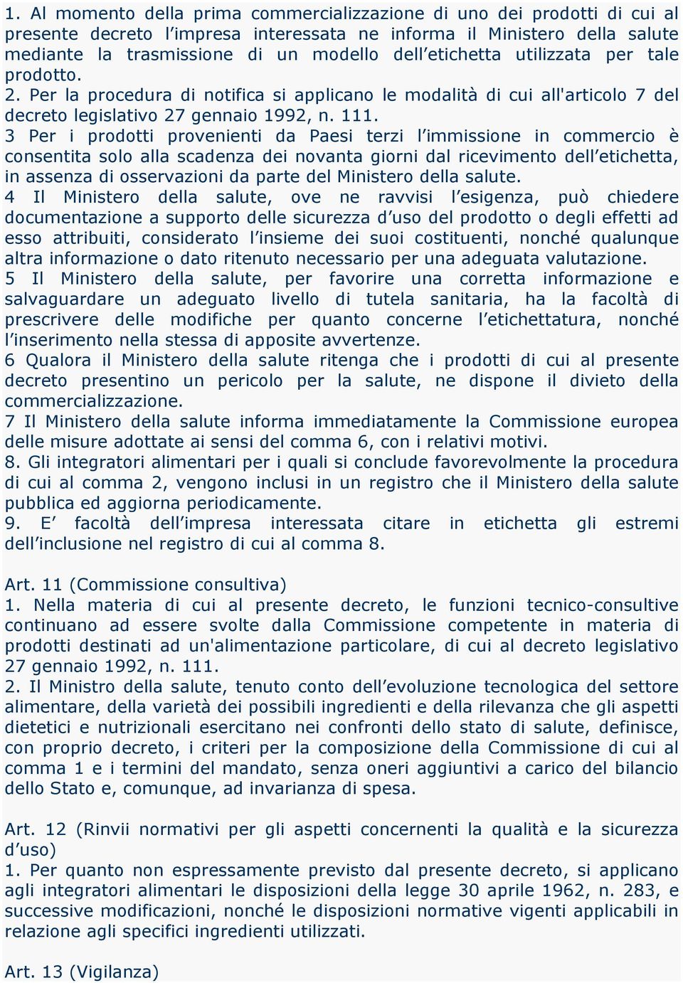 3 Per i prodotti provenienti da Paesi terzi l immissione in commercio è consentita solo alla scadenza dei novanta giorni dal ricevimento dell etichetta, in assenza di osservazioni da parte del