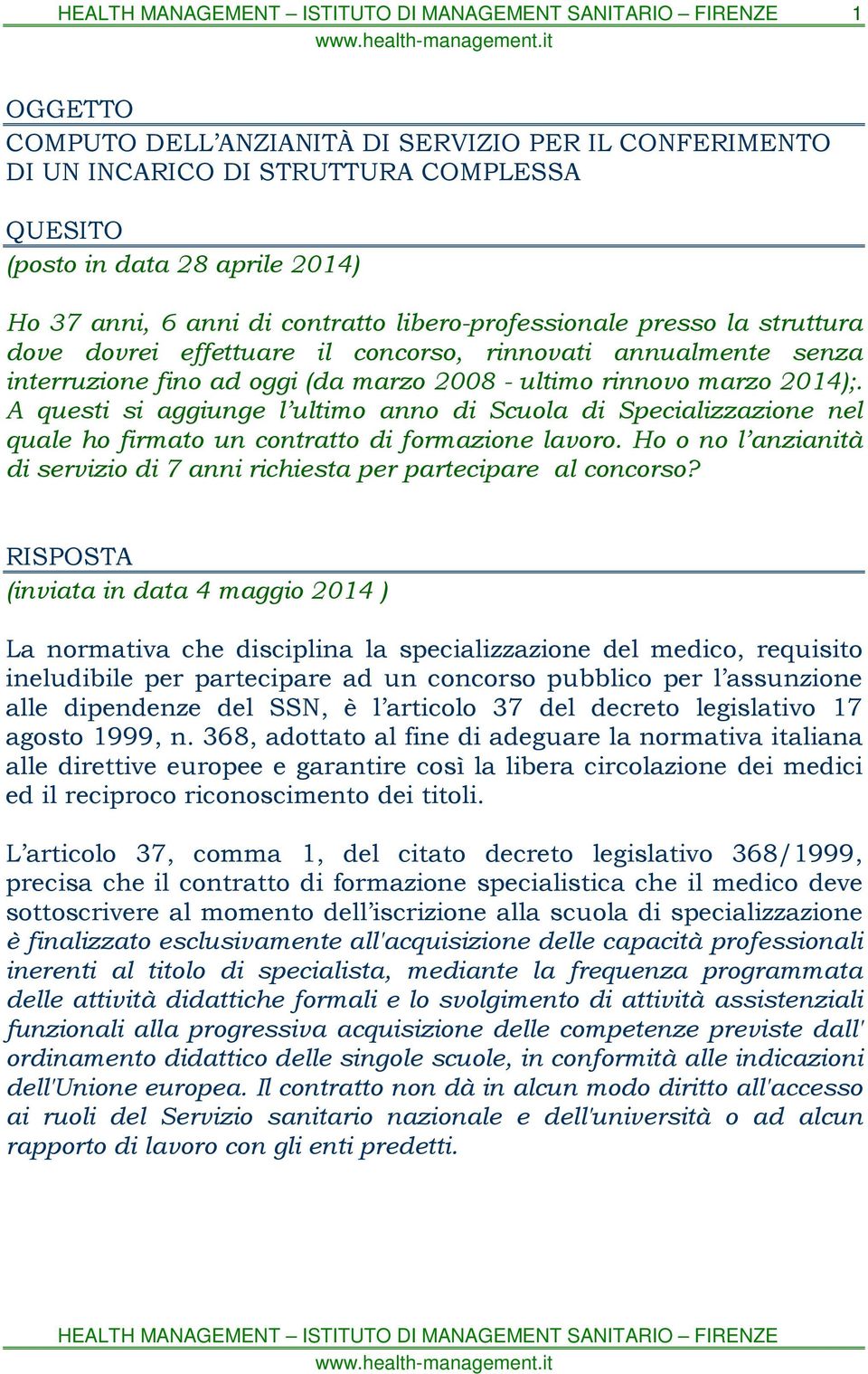 A questi si aggiunge l ultimo anno di Scuola di Specializzazione nel quale ho firmato un contratto di formazione lavoro.