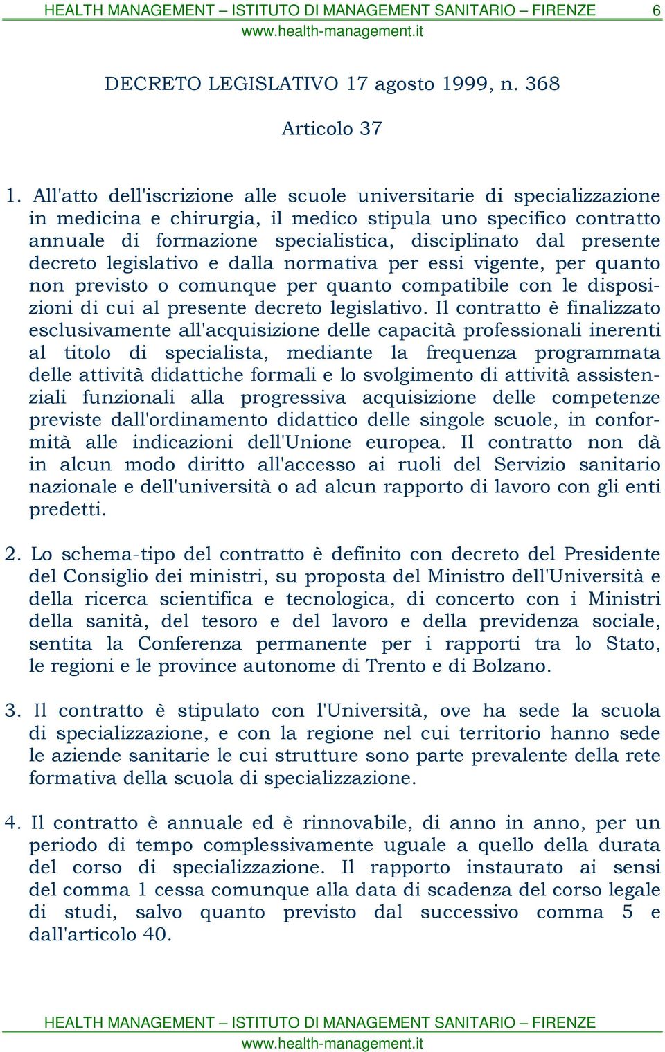 presente decreto legislativo e dalla normativa per essi vigente, per quanto non previsto o comunque per quanto compatibile con le disposizioni di cui al presente decreto legislativo.