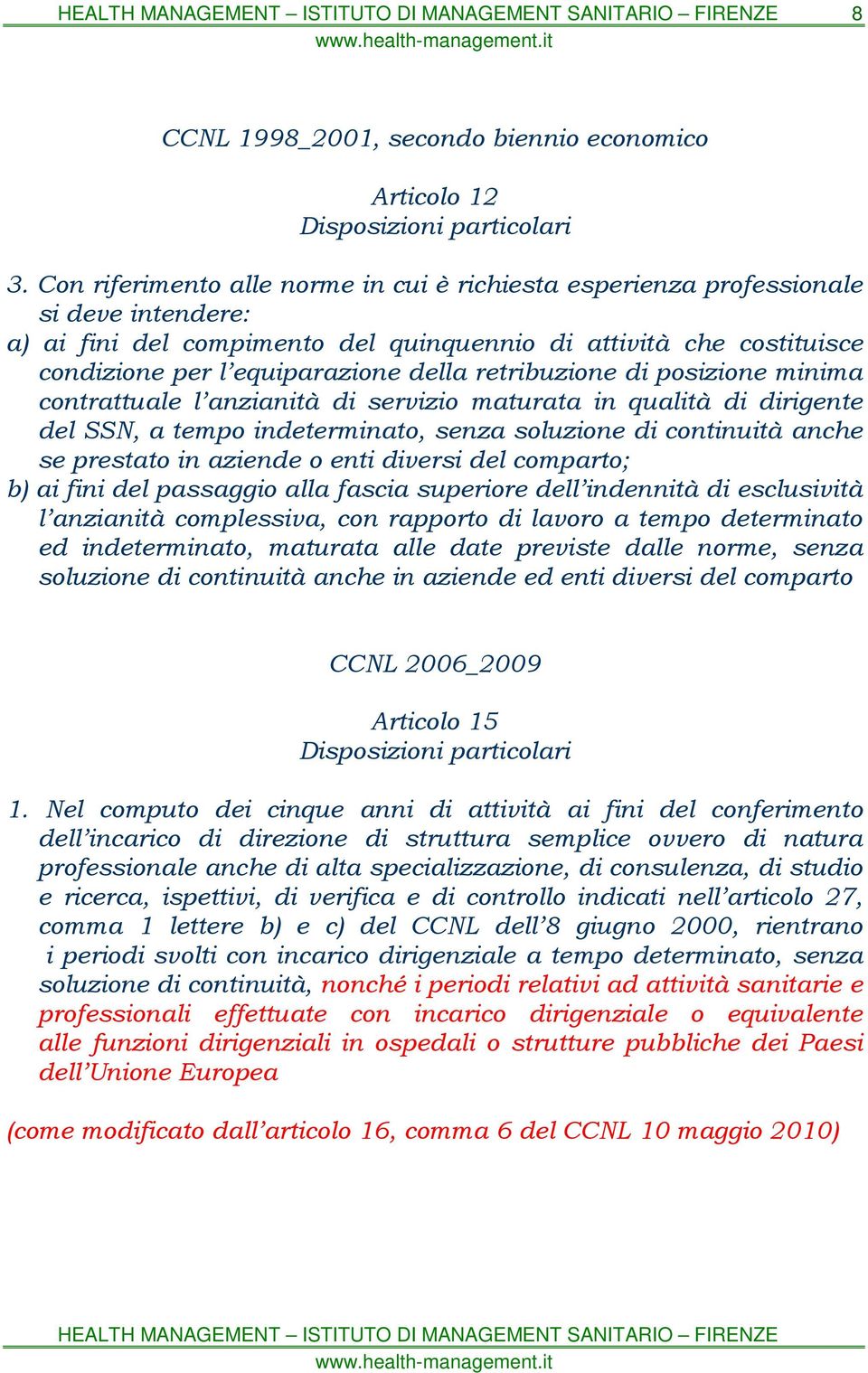 retribuzione di posizione minima contrattuale l anzianità di servizio maturata in qualità di dirigente del SSN, a tempo indeterminato, senza soluzione di continuità anche se prestato in aziende o