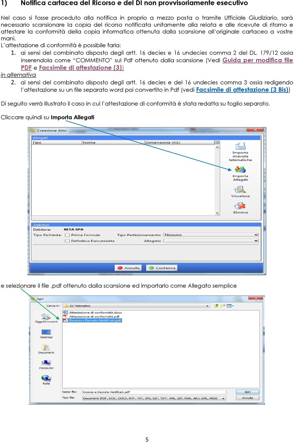 vostre mani. L attestazione di conformità è possibile farla: 1. ai sensi del combinato disposto degli artt. 16 decies e 16 undecies comma 2 del DL.