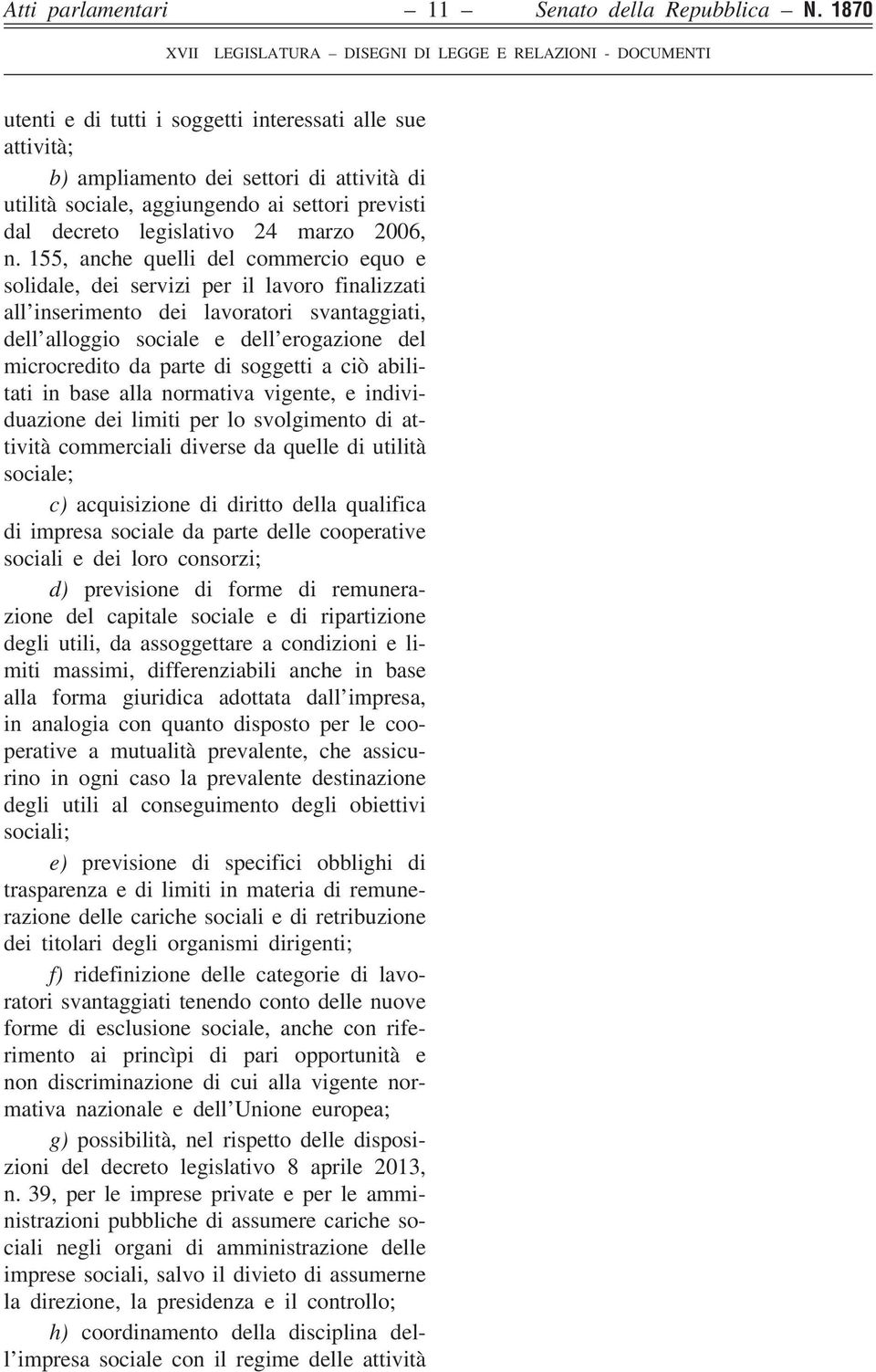 155, anche quelli del commercio equo e solidale, dei servizi per il lavoro finalizzati all inserimento dei lavoratori svantaggiati, dell alloggio sociale e dell erogazione del microcredito da parte