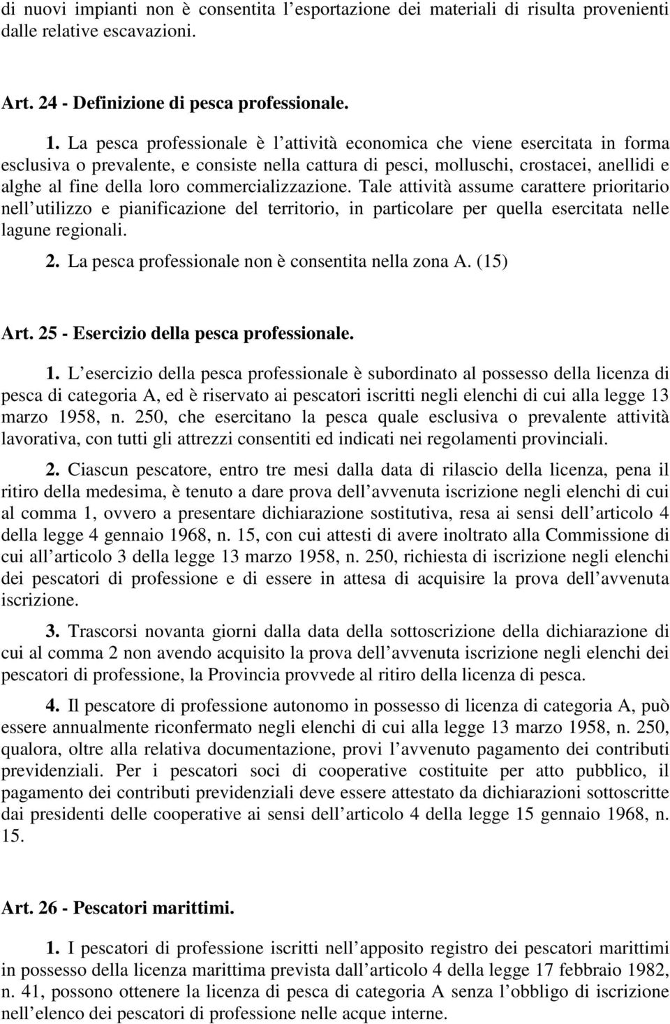 commercializzazione. Tale attività assume carattere prioritario nell utilizzo e pianificazione del territorio, in particolare per quella esercitata nelle lagune regionali. 2.