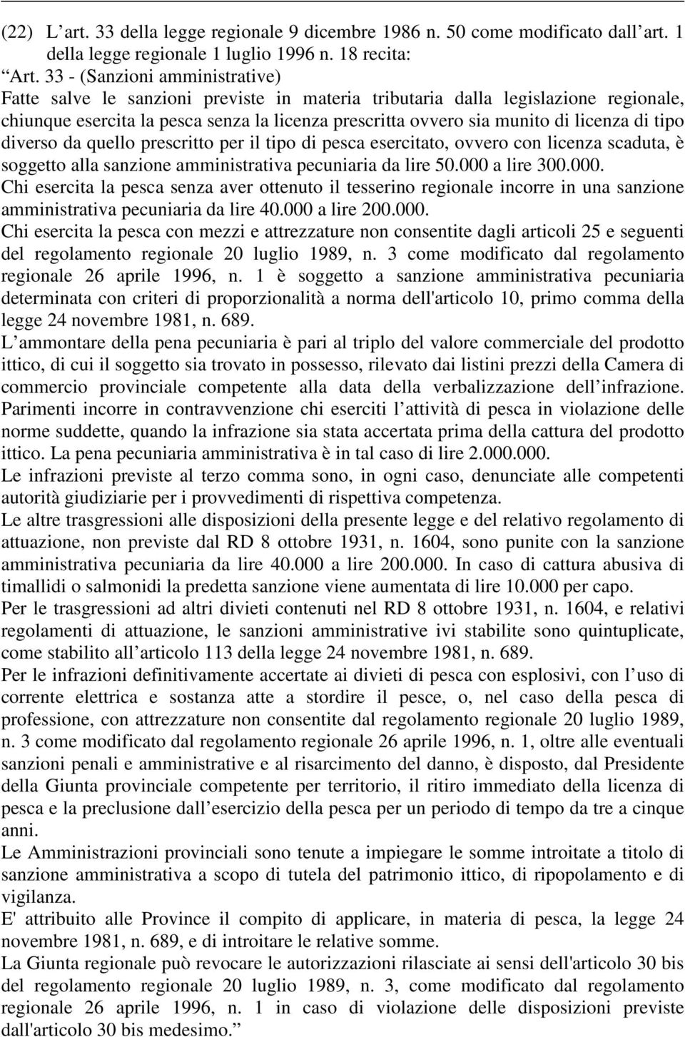 di tipo diverso da quello prescritto per il tipo di pesca esercitato, ovvero con licenza scaduta, è soggetto alla sanzione amministrativa pecuniaria da lire 50.000 