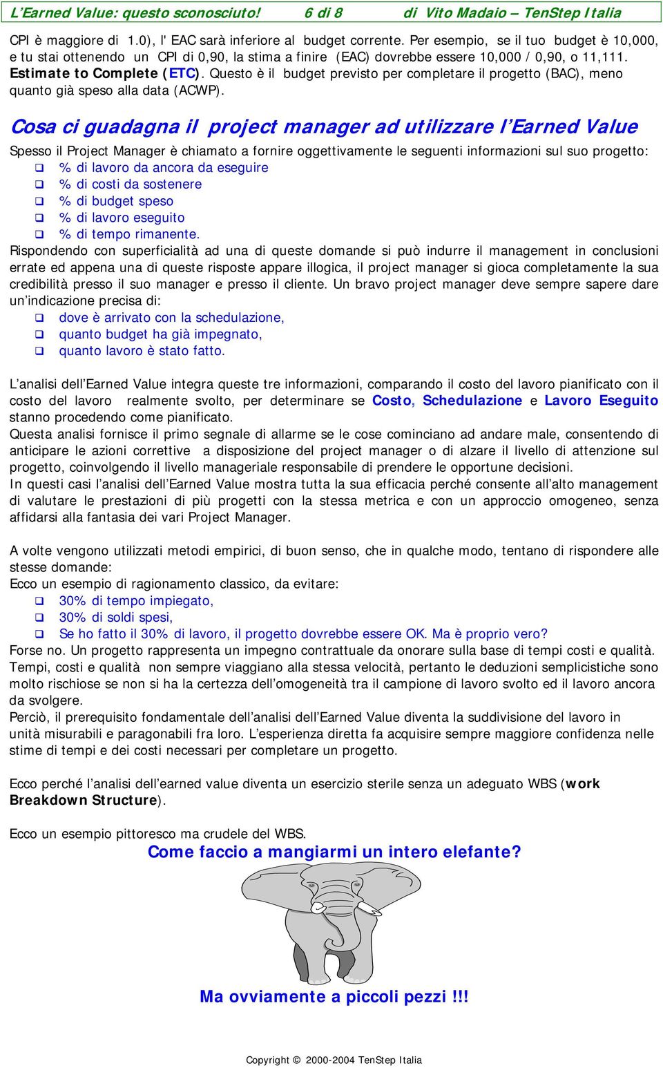 Questo è il budget previsto per completare il progetto (BAC), meno quanto già speso alla data (ACWP).