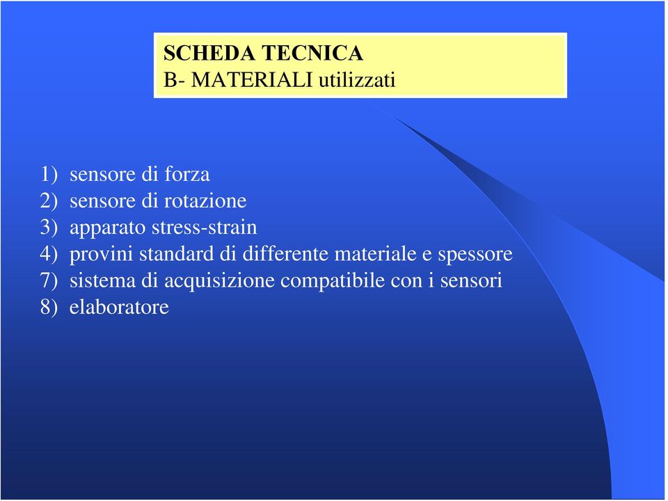 4) provini standard di differente materiale e spessore 7)