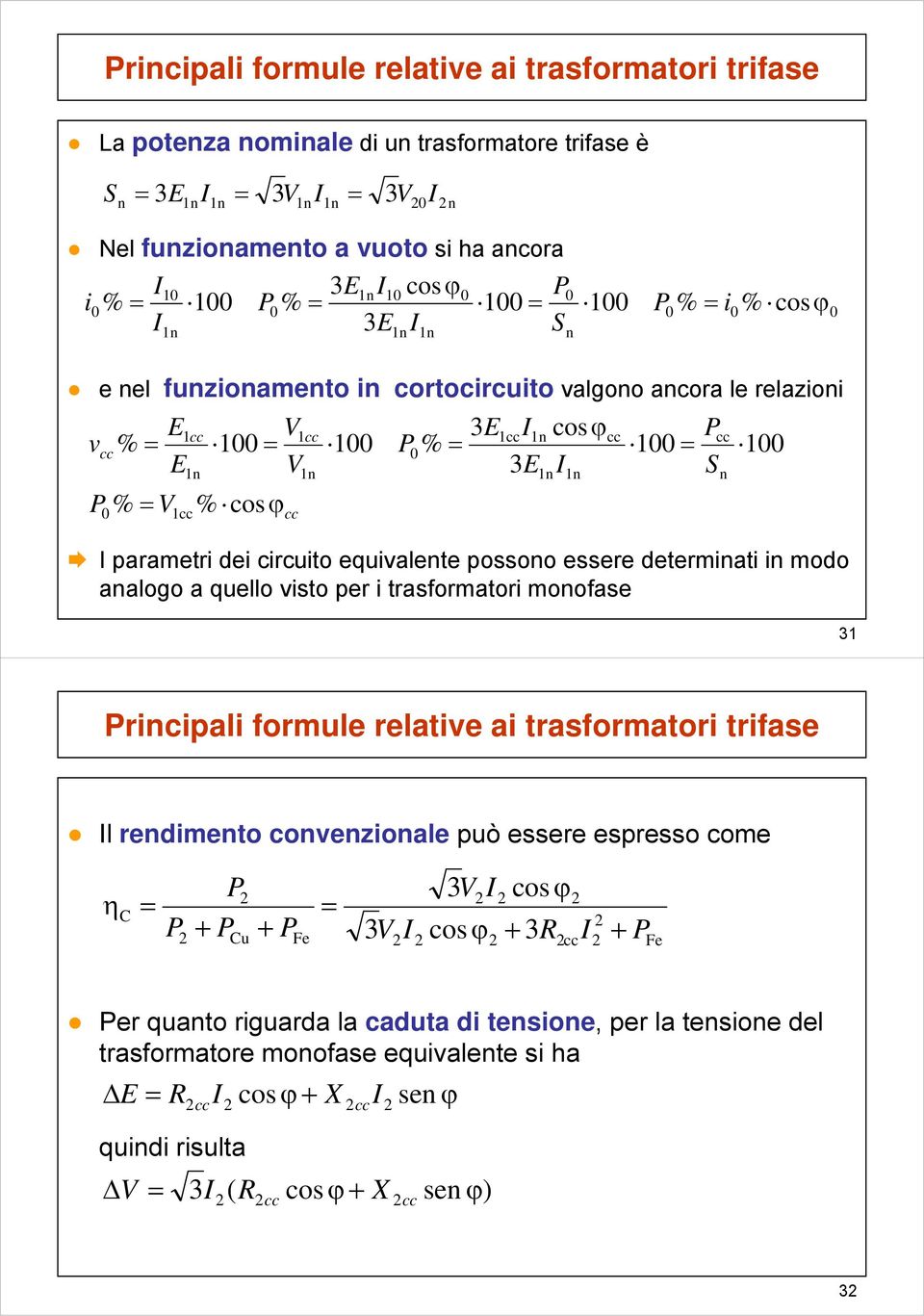 paramtr d crcuto quvalnt possono ssr dtrmnat n modo analogo a qullo vsto pr trasformator monofas n 0 1 Prncpal formul rlatv a trasformator trfas Il rndmnto convnzonal può ssr