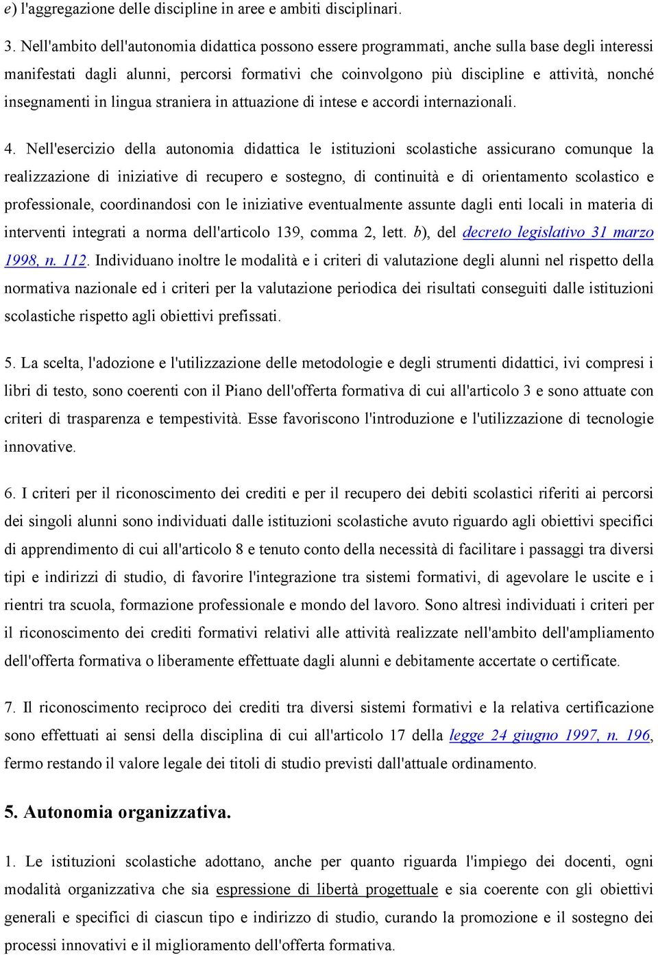 insegnamenti in lingua straniera in attuazione di intese e accordi internazionali. 4.