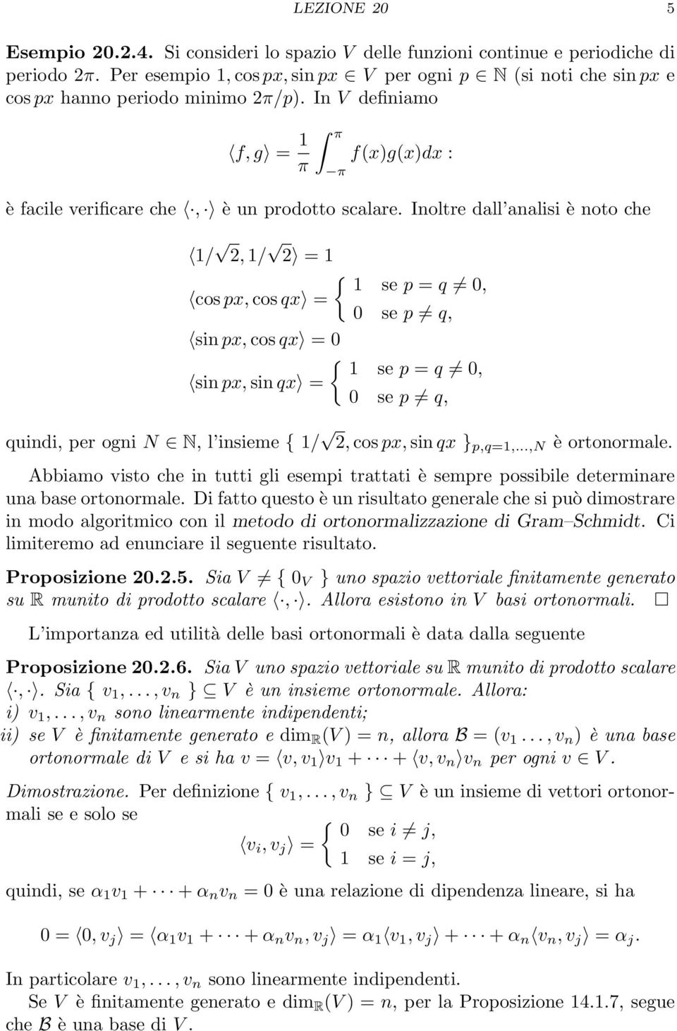 Inoltre dll nlisi è noto che 1/ 2, 1/ 2 = 1 { 1 se p = q 0, cos px, cos qx = 0 se p q, sin px, cos qx = 0 { 1 se p = q 0, sin px, sin qx = 0 se p q, quindi, per ogni N N, l insieme { 1/ 2, cos px,