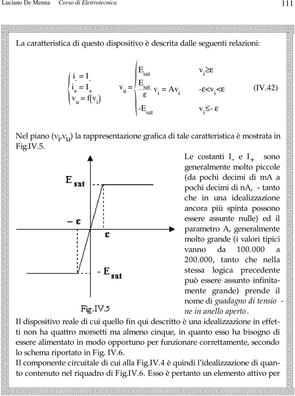 Le costant I - e I + sono generalmente molto pccole (da poch decm d ma a poch decm d na, - tanto che n una dealzzazone ancora pù spnta possono essere assunte nulle) ed l parametro A, generalmente