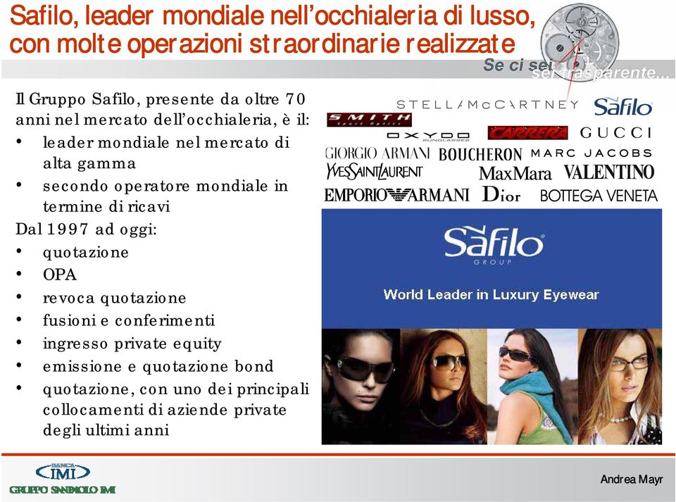 operatore mondiale in termine di ricavi Dal 1997 ad oggi: quotazione OPA revoca quotazione fusioni e conferimenti