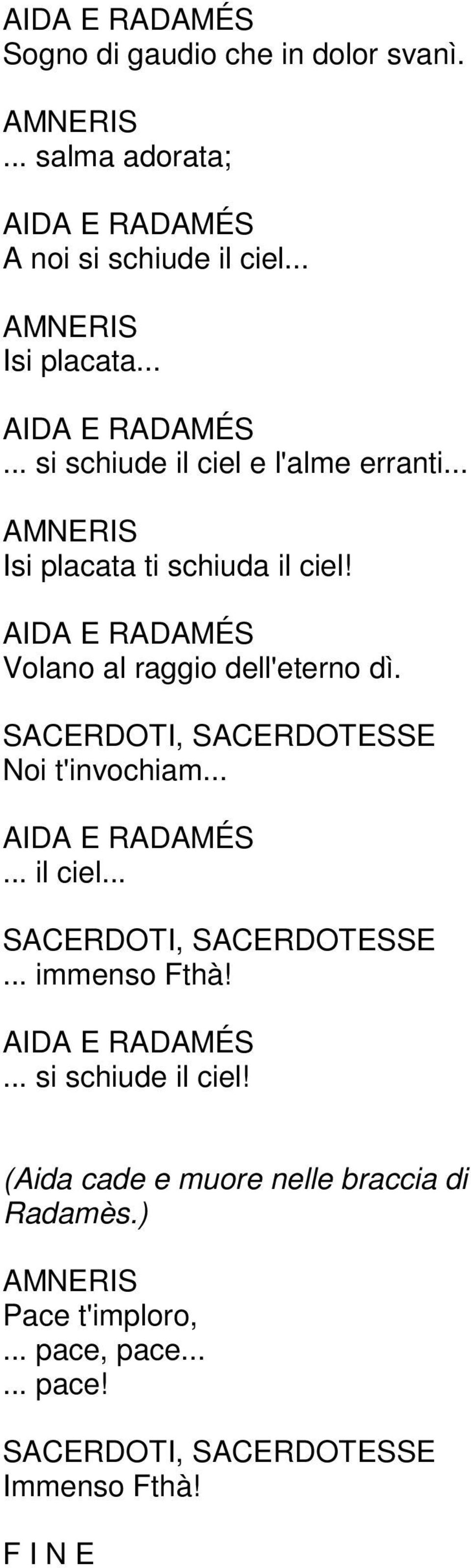 E... si schiude il ciel! (Aida cade e muore nelle braccia di Radamès.) Pace t'imploro,... pace,