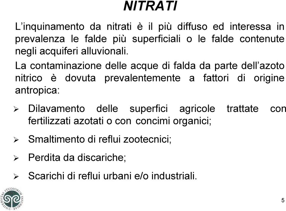 La contaminazione delle acque di falda da parte dell azoto nitrico è dovuta prevalentemente a fattori di origine