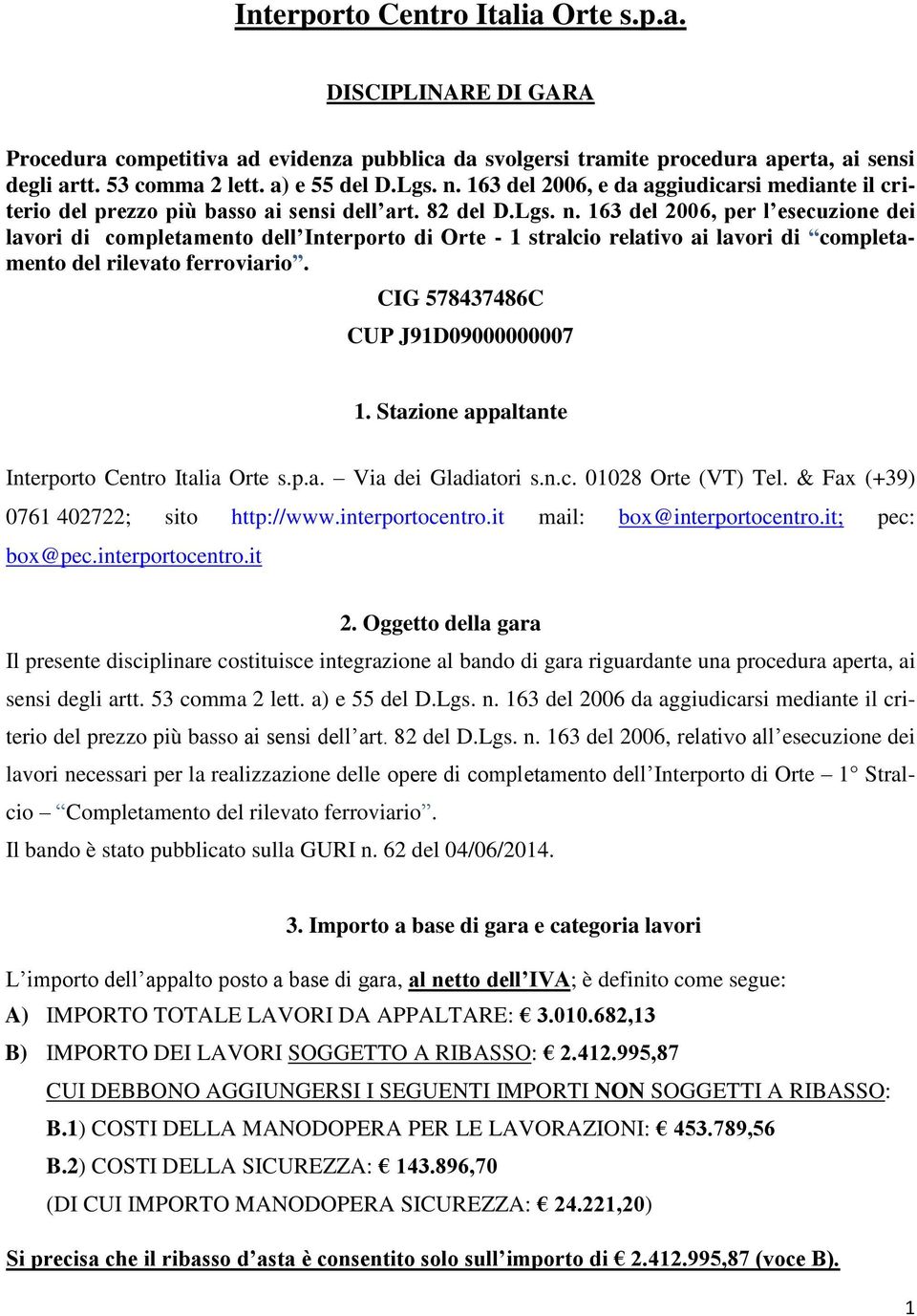 163 del 2006, per l esecuzione dei lavori di completamento dell Interporto di Orte - 1 stralcio relativo ai lavori di completamento del rilevato ferroviario. CIG 578437486C CUP J91D09000000007 1.