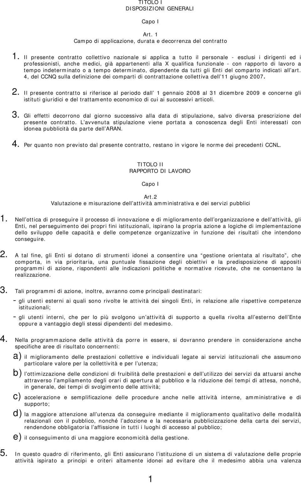 lavoro a tempo indeterminato o a tempo determinato, dipendente da tutti gli Enti del comparto indicati all art.