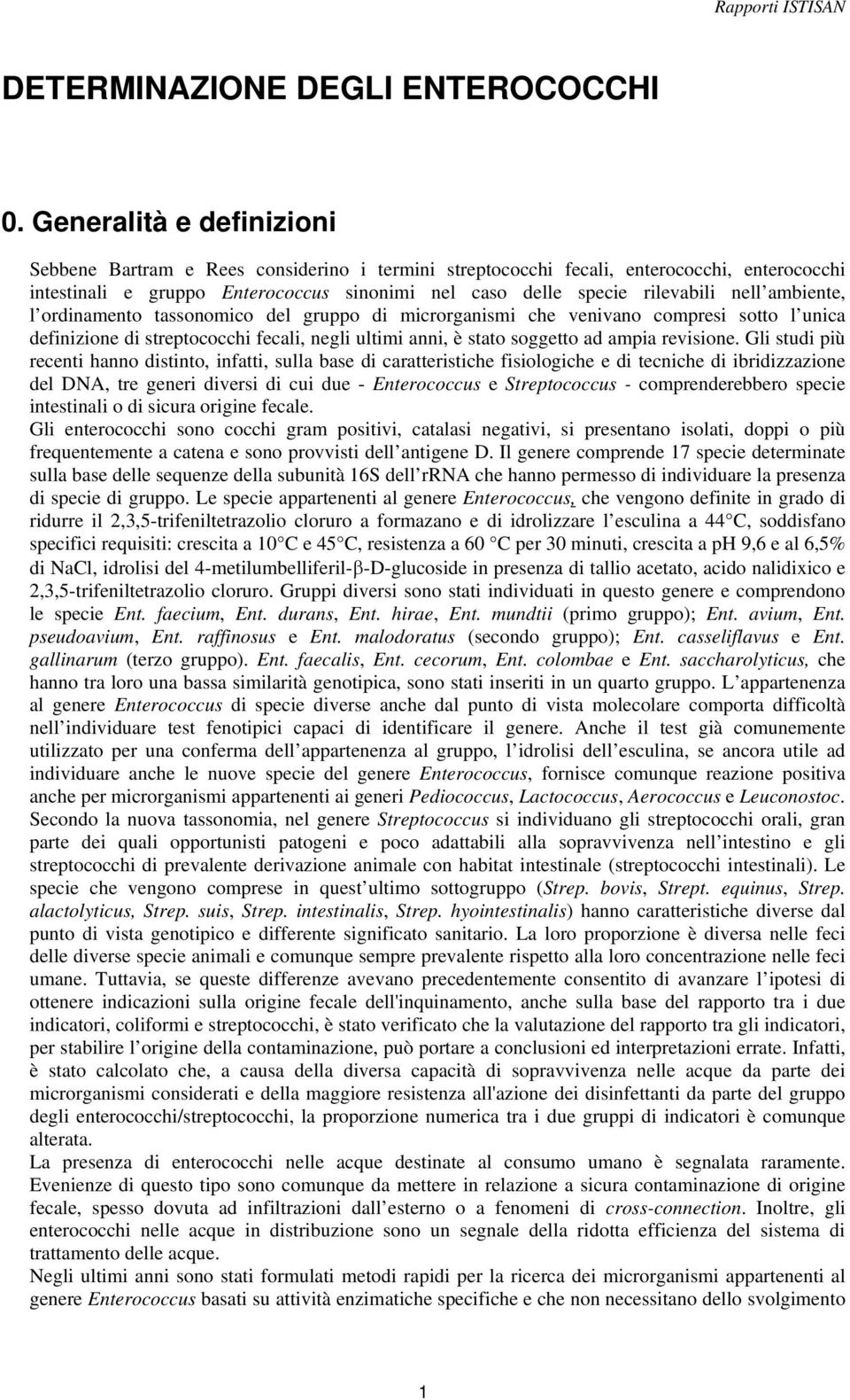 ambiente, l ordinamento tassonomico del gruppo di microrganismi che venivano compresi sotto l unica definizione di streptococchi fecali, negli ultimi anni, è stato soggetto ad ampia revisione.