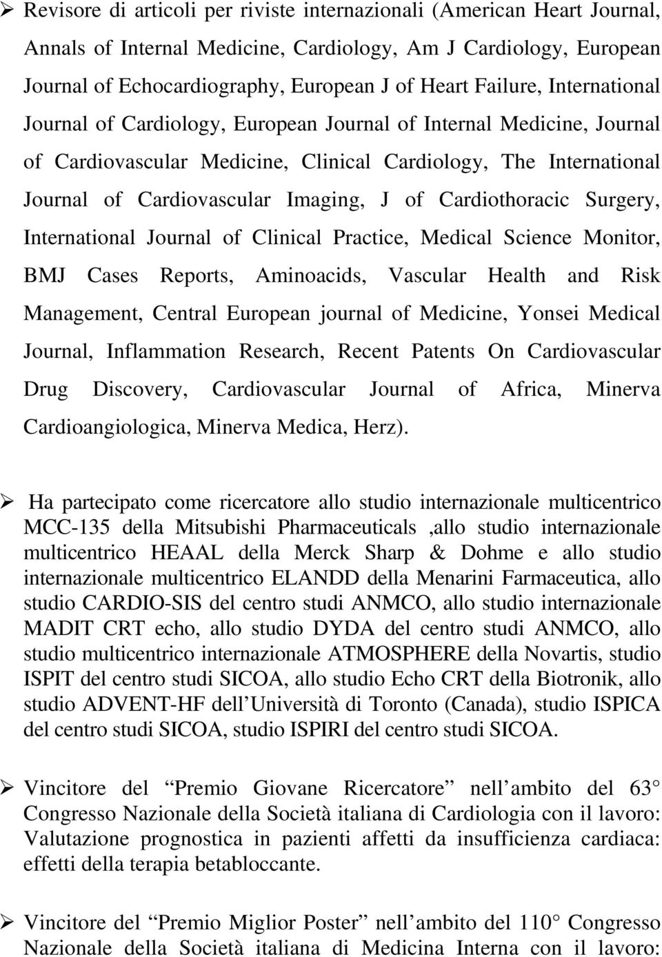 Cardiothoracic Surgery, International Journal of Clinical Practice, Medical Science Monitor, BMJ Cases Reports, Aminoacids, Vascular Health and Risk Management, Central European journal of Medicine,