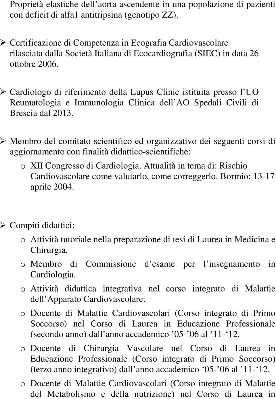 Cardiologo di riferimento della Lupus Clinic istituita presso l UO Reumatologia e Immunologia Clinica dell AO Spedali Civili di Brescia dal 2013.