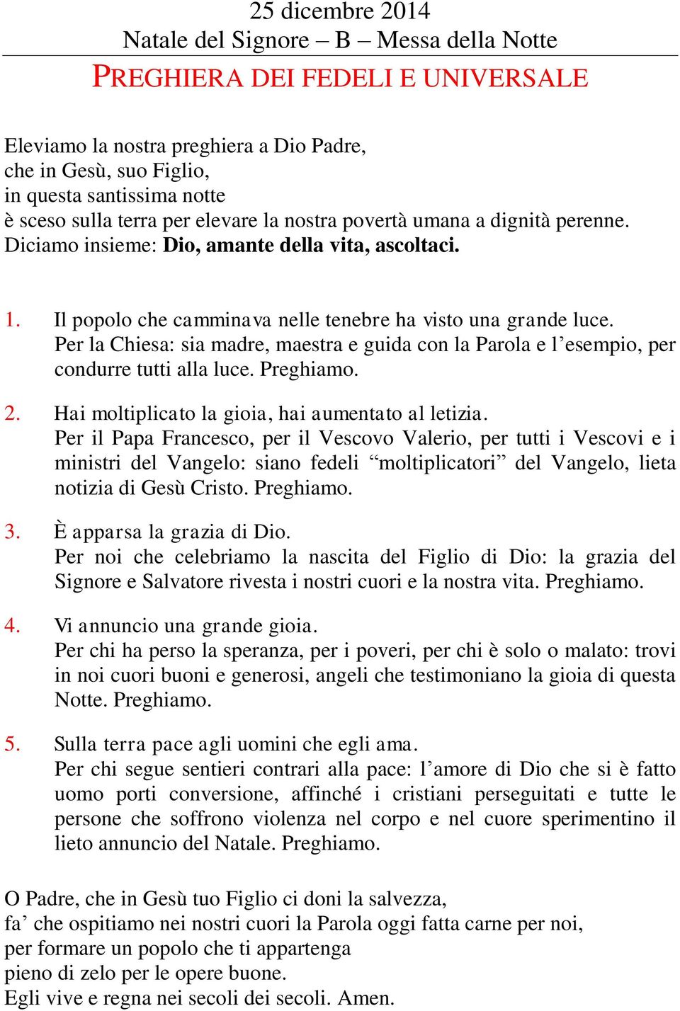 Per la Chiesa: sia madre, maestra e guida con la Parola e l esempio, per condurre tutti alla luce. Preghiamo. 2. Hai moltiplicato la gioia, hai aumentato al letizia.